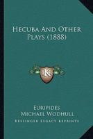 Hecuba and Other Plays 0469503319 Book Cover