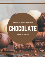 365 Fantastic Chocolate Recipes: A Chocolate Cookbook for All Generation B08D4VPW2H Book Cover