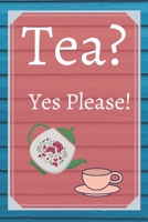 Tea? Yes Please!: Keep track of your favorite loose leaf teas 1654991244 Book Cover