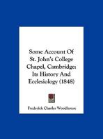 Some Account Of St. John's College Chapel, Cambridge: Its History And Ecclesiology 1167033744 Book Cover