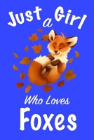 Just A Girl Who Loves Foxes: journal for girls ,notebook for girls ,funny gift for girl 167329068X Book Cover