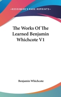 The Works of the Learned Benjamin Whichcote V1 1017595488 Book Cover