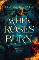 When Roses Burn (Beneath the Briars Book 1) B0GM6X7K47 Book Cover