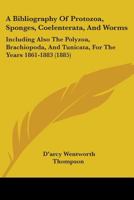 A Bibliography of Protozoa, Sponges, Coelenterata, and Worms: Including Also the Polyzoa (Classic Reprint) 1523930632 Book Cover