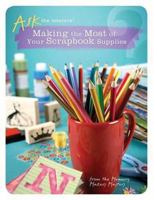 Making the Most of Your Scrapbook Supplies (Ask the Masters) 1599630125 Book Cover
