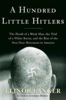 A Hundred Little Hitlers: The Death of a Black Man, the Trial of a White Racist, and the Rise of the Neo-Nazi Movement in America 0805050981 Book Cover