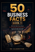50 Business Facts: What You Didn’t Know About Brands, Money, Marketing, Startups, and the Strange Psychology Behind Everyday Business B0H1W6LCMV Book Cover