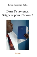 Dans Ta présence, Seigneur pour T’adorer ! (French Edition) 2334110388 Book Cover