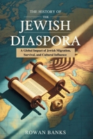 The History of the Jewish Diaspora: A Global Impact of the Jewish Migration, Survival, and Cultural Influence B0F9QRGXLP Book Cover