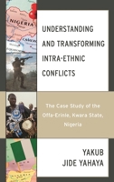 Understanding and Transforming Intra-Ethnic Conflicts: The Case Study of the Offa-Erinle, Kwara State, Nigeria (Conflict and Security in the Developing World) 1666966290 Book Cover