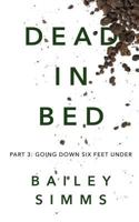 Dead in Bed: Going Down Six Feet Under 1494942593 Book Cover