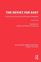 The Soviet Far East: A Survey of its Physical and Economic Geography (Routledge Library Editions: Soviet Politics) 1032677368 Book Cover