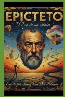 EPICTETO: El Eco de la Sabiduría Estoica (Spanish Edition) B0GWRW9ZHF Book Cover