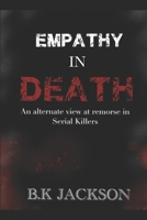 Empathy in Death: An alternate view to remorse in serial killers B0CJXBMNTC Book Cover