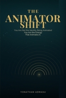 The Animator Shift: You Are Not the Identity Being Animated. You Are the Energy That Animates It. B0GQPZ3LD5 Book Cover