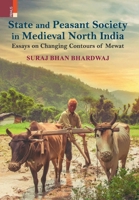 State and Peasant Society in Medieval North India: Essays on Changing Contours of Mewat 9352908864 Book Cover