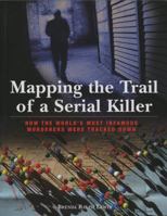 Mapping the Trail of a Serial Killer: How the World's Most Infamous Murderers Were Tracked Down 1599218135 Book Cover