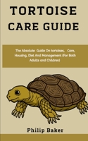 Tortoise Care Guide: The absolute guide on tortoises, care, housing, diet and management B08MN7XT2J Book Cover