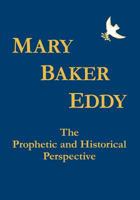 Mary Baker Eddy The Prophetic and Historical Perspective 1468199269 Book Cover
