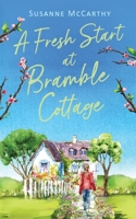 A Fresh Start at Bramble Cottage: A heartwarming grumpy/sunshine romance with a seaside setting and a HEA guaranteed 1781897042 Book Cover