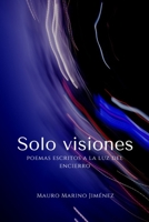 Solo visiones: Poemas escritos a la luz del encierro (Poesía) B0B8VNK9TZ Book Cover