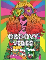 Groovy Vibes: 50-Image Hippies Coloring Book for Adults and Teens | Relaxing Stress Relief, Mindful Art Therapy, Unique Gifts: Adult Coloring book for ... to explore creativity, focus and relaxation B0CPDRYZMZ Book Cover