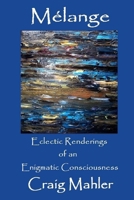 Melange - Eclectic Renderings of an Enigmatic Consciousness 1493557416 Book Cover
