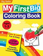 My First Big Coloring Book: Large & Easy Prints: Educational Activity Workbook for Toddlers and Preschoolers: Friendly and Cute Characters for Ages 1-3 Years Old: Keep Your Child Busy! 1955650039 Book Cover