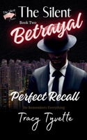 The Silent Betrayal: Perfect Recall B0H8HN1LS3 Book Cover