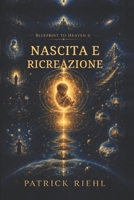 Blueprint to Heaven 0: Nascita e nuova creazione (Italian Edition) B0HG66NR6G Book Cover