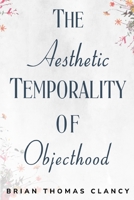The Aesthetic Temporality of Objecthood 1835204244 Book Cover