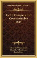 De La Conqueste De Constantinoble (1838) 1168134609 Book Cover