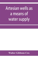 Artesian wells as a means of water supply 9353957354 Book Cover