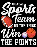 Go Local Sports Team Do The Thing Win The Points: Go Local Sports Team Funny Sports Fan Sarcasm 2020-2021 Weekly Planner & Gratitude Journal (110 Pages, 8 x 10) Blank Sections For Writing Daily Notes, 1670945324 Book Cover