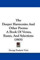 The Deeper Harmonies, and Other Poems: A Book of Verses, Essays and Selections 0353911453 Book Cover