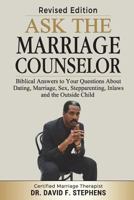 Ask the Marriage Counselor - Revised Edition: Biblical Answers to Your Questions About Dating, Marriage, Sex, Stepparenting, Inlaws and the Outside Child 1449557457 Book Cover