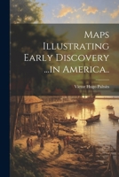 Maps Illustrating Early Discovery ...in America.. 1021812587 Book Cover