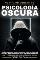 Psicología Oscura: Como Analizar A Las Personas Para No Caer En Engaño, Aprendiendo A Manejar Relaciones Con Pnl Y Psicología Del Comportamiento Oscuro. B08B7BKQGG Book Cover