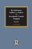 Revolutionary Soldiers and Sailors from Accomack County, Virginia 0893087734 Book Cover