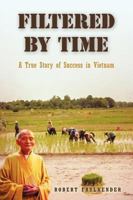 Filtered By Time: A True Story of Success in Vietnam 0595528880 Book Cover