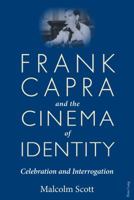 Frank Capra and the Cinema of Identity: Celebration and Interrogation 1787073734 Book Cover