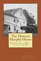 The Historic Murphy House: Hannibal, Mo., Circa 1870 (Family Stories) (Volume 1) 1981500421 Book Cover