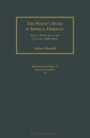 The People's Stage in Imperial Germany: Social Democracy and Culture 1890-1914 (International Library of Historical Studies) 1350176346 Book Cover