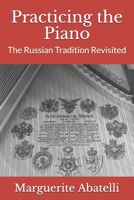 Practicing the Piano: The Russian Tradition Revisited 1981517901 Book Cover