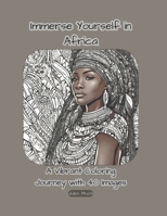 Immerse Yourself in Africa: A Vibrant Coloring Journey with 40 Images B0CWHH2R2C Book Cover