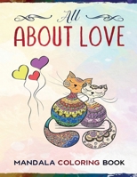 Mandala Coloring Book All About Love: Stress Relieving Animals and Flowers Love Designs for Happiness and Relaxation - Unique Gift Idea 1678658871 Book Cover
