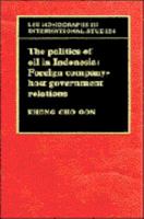 The Politics of Oil in Indonesia: Foreign Company-Host Government Relations 0521125456 Book Cover