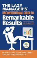 The Lazy Manager's Unconventional Guide to Remarkable Results : 56 Ways to Skip the Mistakes and Take More Breaks 0996373209 Book Cover