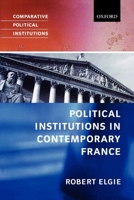 Political Institutions in Contemporary France (Comparative Political Institutions) 0198782667 Book Cover