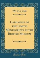 Catalogue Of The Coptic Manuscripts In The British Museum 1019317787 Book Cover